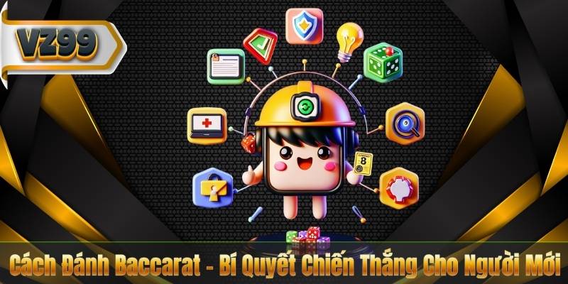 Cách Đánh Baccarat – Bí Quyết Chiến Thắng Cho Người Mới 10 Cách Đánh Baccarat – Bí Quyết Chiến Thắng Cho Người Mới