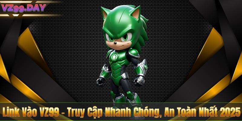 Link Vào VZ99 – Truy Cập Nhanh Chóng, An Toàn Nhất 2025 9 Link Vào VZ99 – Truy Cập Nhanh Chóng, An Toàn Nhất 2025