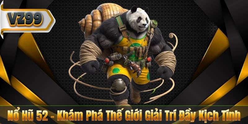Nổ Hũ 52 – Khám Phá Thế Giới Giải Trí Đầy Kịch Tính 1 Nổ Hũ 52 – Khám Phá Thế Giới Giải Trí Đầy Kịch Tính