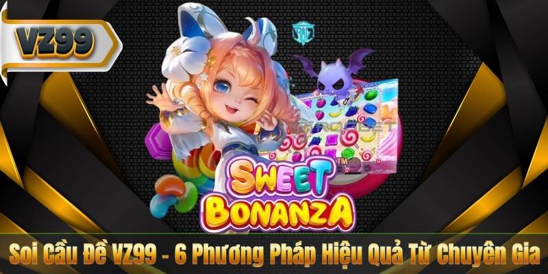 Soi Cầu Đề VZ99 – 6 Phương Pháp Hiệu Quả Từ Chuyên Gia 6 Soi Cầu Đề VZ99 – 6 Phương Pháp Hiệu Quả Từ Chuyên Gia