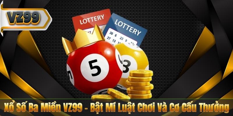 Xổ Số Ba Miền VZ99 – Bật Mí Luật Chơi Và Cơ Cấu Thưởng 7 Xổ Số Ba Miền VZ99 – Bật Mí Luật Chơi Và Cơ Cấu Thưởng
